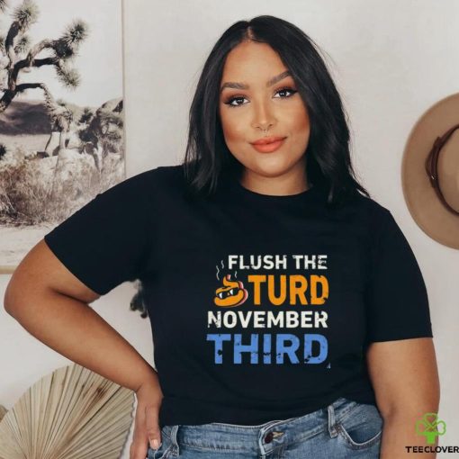 Trump Flush the Turd November Third T Shirt