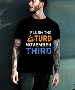 Trump Flush the Turd November Third T Shirt