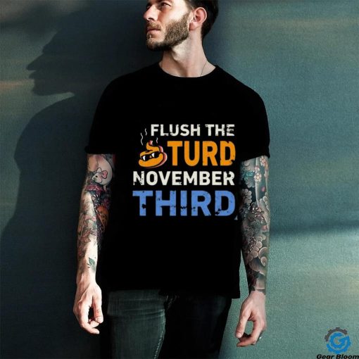 Trump Flush the Turd November Third T Shirt