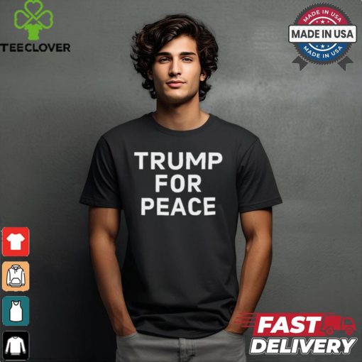 Trump For Peace Shirt
