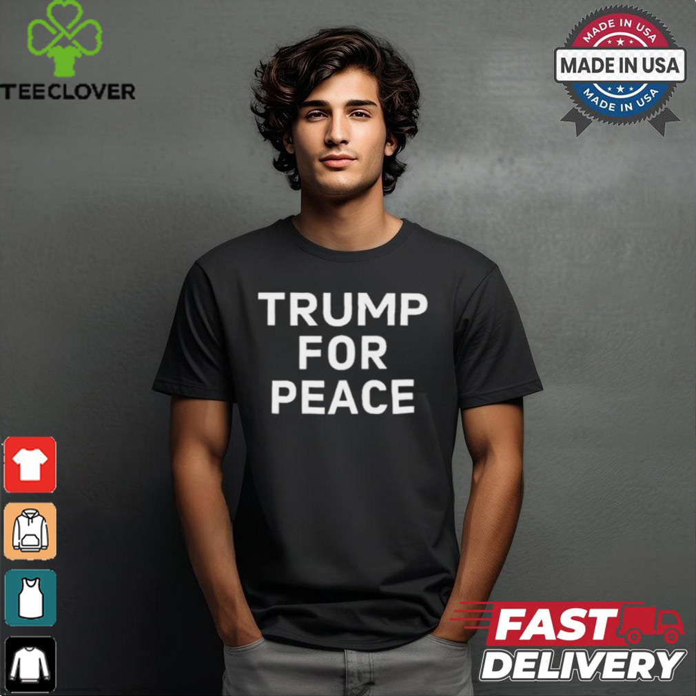 Trump For Peace Shirt Trump For Peace Shirt