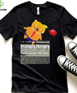 Trump Frumpty Dumpty You Know The Rest Shirt