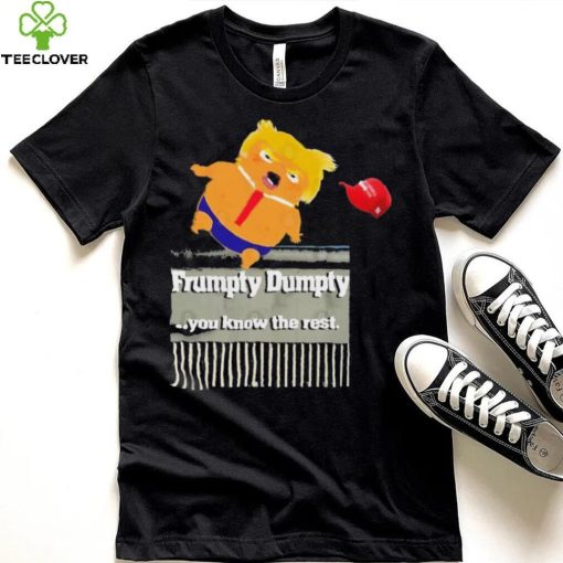 Trump Frumpty Dumpty You Know The Rest Shirt