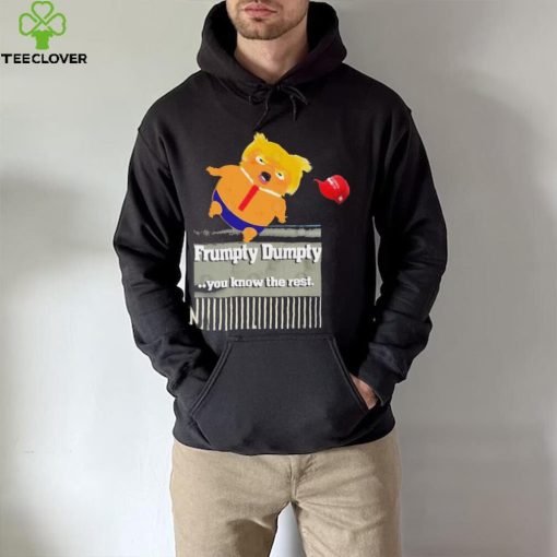 Trump Frumpty Dumpty You Know The Rest Shirt