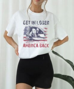 Trump Get In Loser We're Taking America Back Shirt
