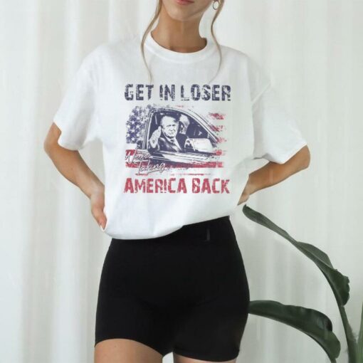 Trump Get In Loser We’re Taking America Back Shirt