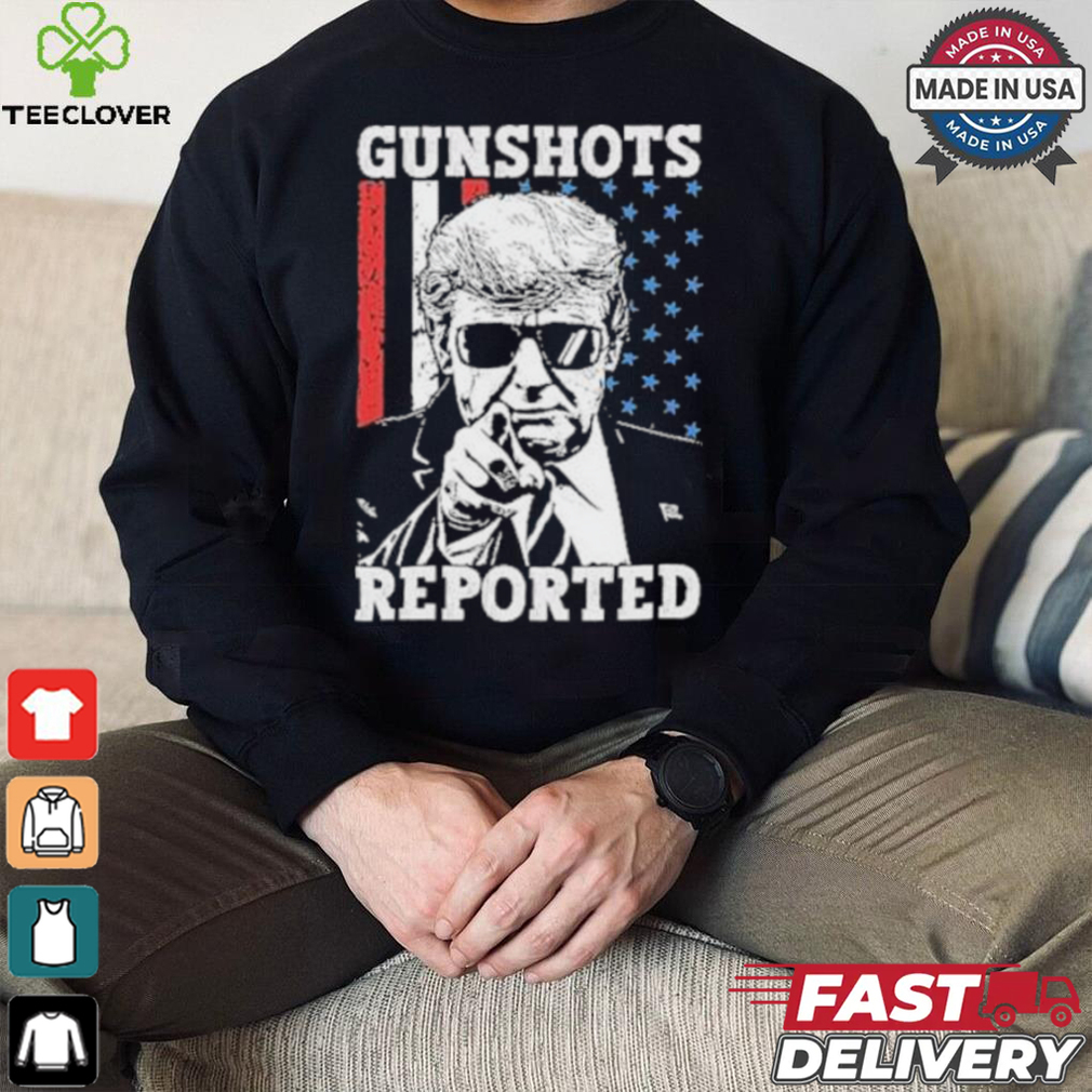 Trump Gunshots Reported 2024 Shirt Trump Gunshots Reported 2024 Shirt