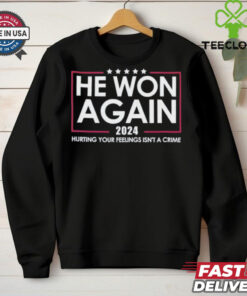 Trump He Won Again 2024 Hurting Your Feelings Isn’t A Crime Shirt