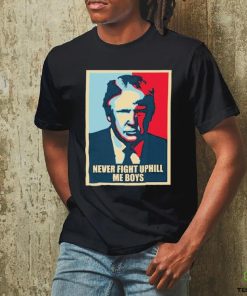 Trump Hope Never Fight Uphill me boys Shirt