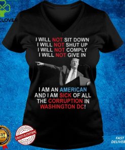 Trump I Will Not Sit Down I Will Not Shut Up I Will Not Give In hoodie, sweater, longsleeve, shirt v-neck, t-shirt