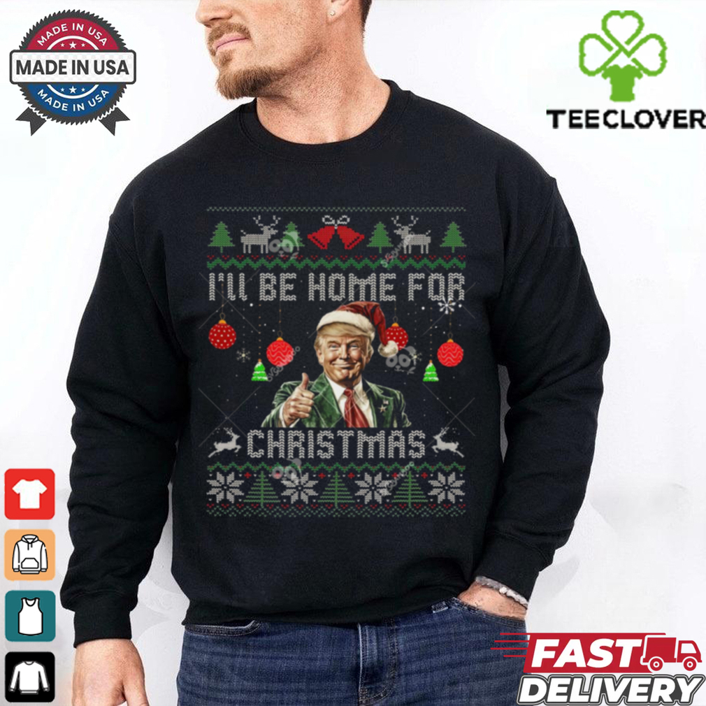 Trump I’ll Be Home For Christmas Ugly Sweater Trump I’ll Be Home For Christmas Ugly Sweater