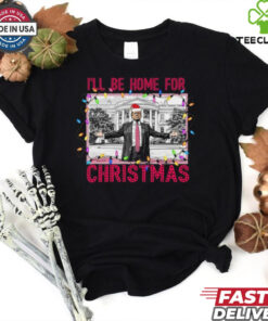 Trump I'll Be Home for Christmas Shirt, Funny Humorous Trump Christmas T Shirt