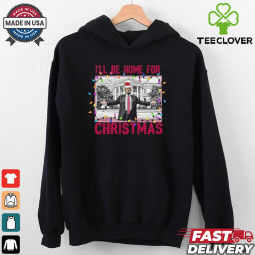 Trump I’ll Be Home for Christmas Shirt, Funny Humorous Trump Christmas T Shirt