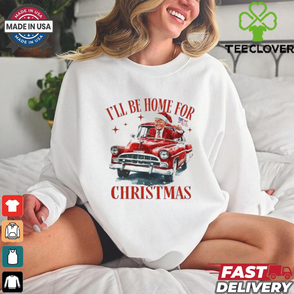 Trump I’ll Be Home for Christmas – Humorous Trump Christmas T Shirt Trump I’ll Be Home for Christmas – Humorous Trump Christmas T Shirt