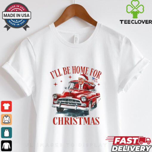 Trump I’ll Be Home for Christmas – Humorous Trump Christmas T Shirt
