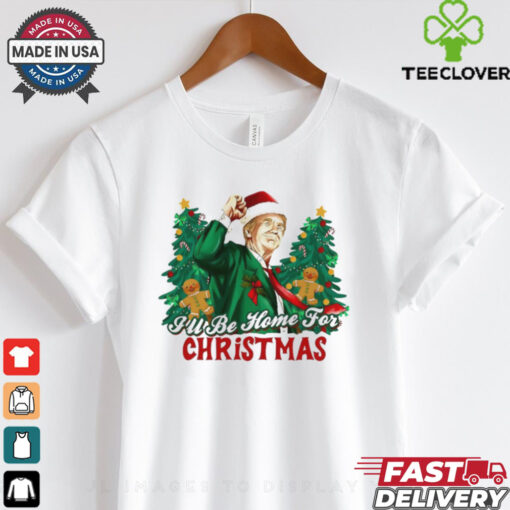 Trump I’ll be home for Christmas shirt