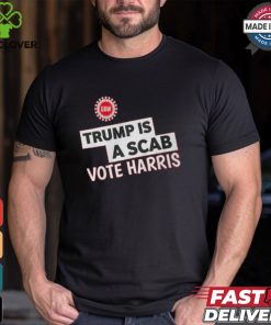 Trump Is A Scab Vote Harris Uaw Shirt