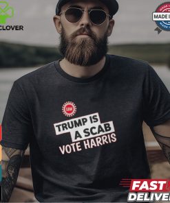 Trump Is A Scab Vote Harris Uaw Shirt