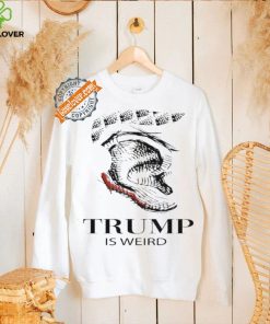 Trump Is Weird Donald Trump Collection T Shirt