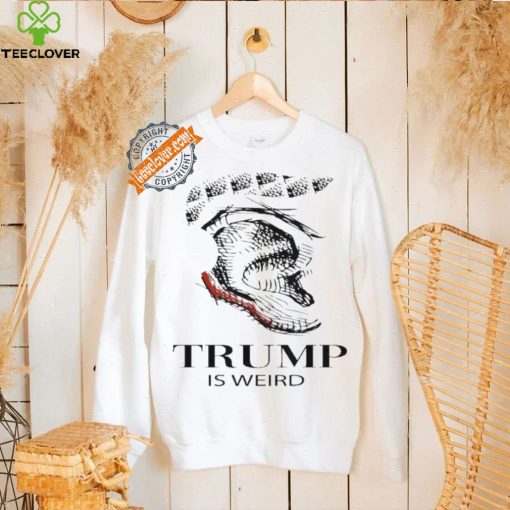 Trump Is Weird Donald Trump Collection T Shirt