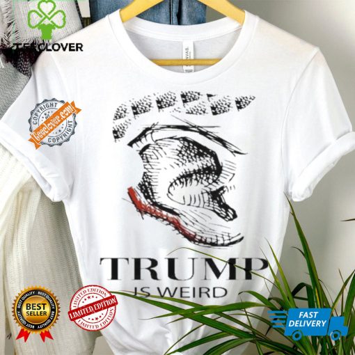 Trump Is Weird Donald Trump Collection T Shirt