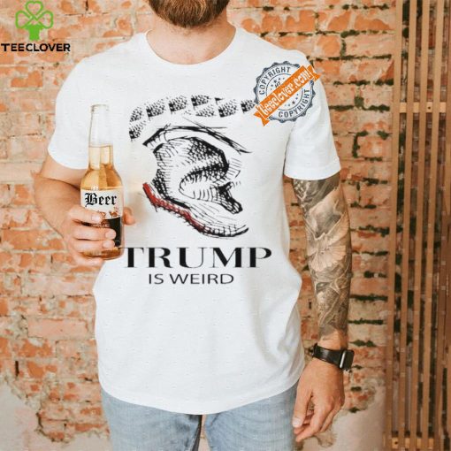 Trump Is Weird Donald Trump Collection T Shirt