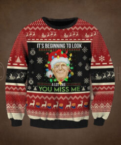 Trump It’s Beginning To Look A Lot Like You Miss Me Christmas Sweater Dh – Unisex Funny Winter Holiday Ugly Christmas Sweater