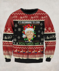 Trump It’s Beginning To Look A Lot Like You Miss Me Christmas Sweater Dh – Unisex Funny Winter Holiday Ugly Christmas Sweater