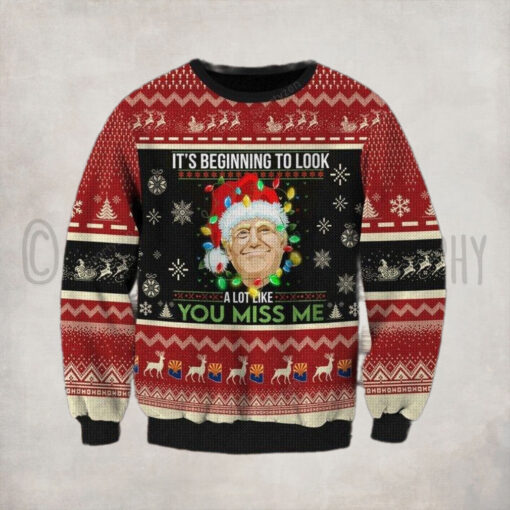Trump It’s Beginning To Look A Lot Like You Miss Me Christmas Sweater Dh – Unisex Funny Winter Holiday Ugly Christmas Sweater