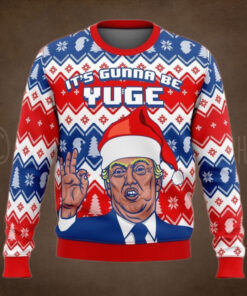 Trump It’s Gunna Be Yuge Christmas Sweater – Unisex Funny Winter Holiday Ugly Christmas Sweater