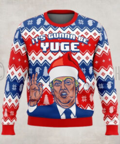 Trump It’s Gunna Be Yuge Christmas Sweater – Unisex Funny Winter Holiday Ugly Christmas Sweater