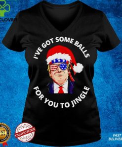 Trump Ive got some balls for you to jingle Christmas shirt Hoodie, Sweter Shirt