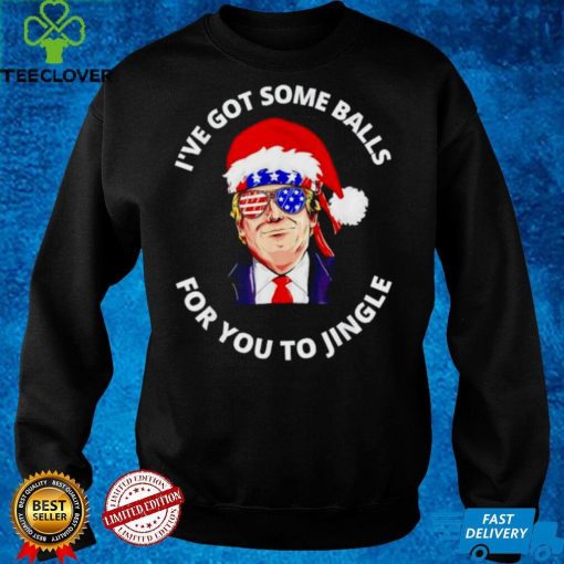 Trump Ive got some balls for you to jingle Christmas hoodie, sweater, longsleeve, shirt v-neck, t-shirt Hoodie, Sweter Shirt
