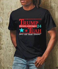 Trump Make America 24 Hawk Tuah Spit On That Thang Shirt