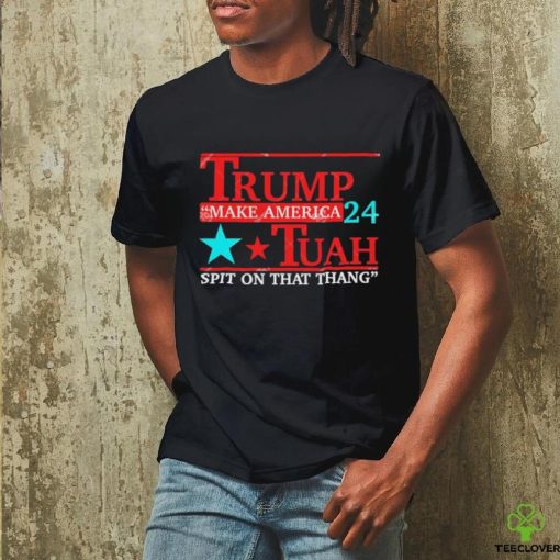 Trump Make America 24 Hawk Tuah Spit On That Thang Shirt