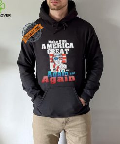 Trump Make Our America Great Again And Again And Again Shirt