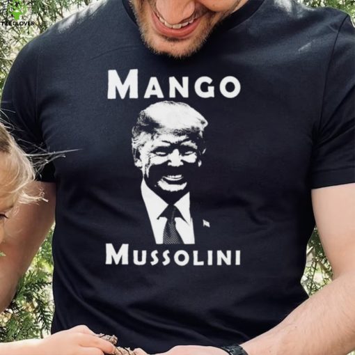 Trump Mango Mussolini T Shirt