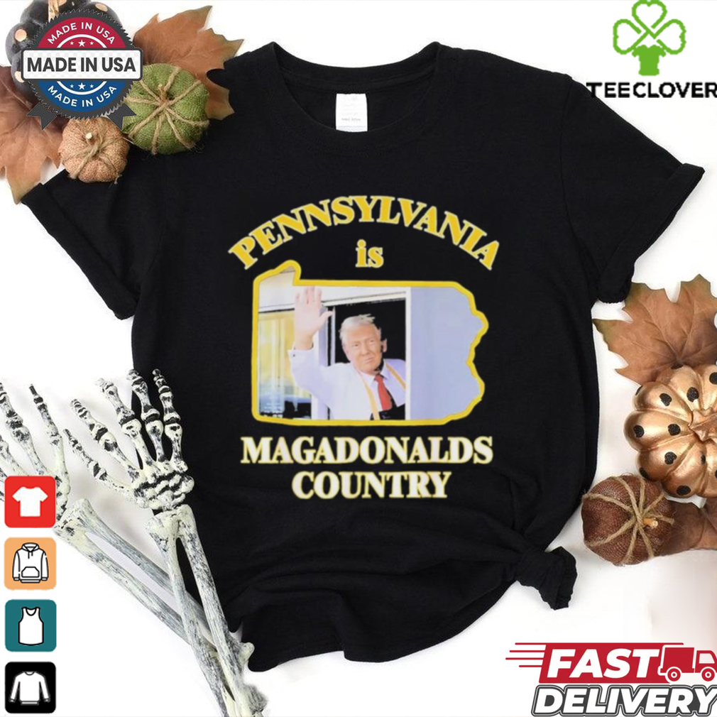 Trump McDonalds Pennsylvania Is Magadonalds Country Shirt Trump McDonalds Pennsylvania Is Magadonalds Country Shirt