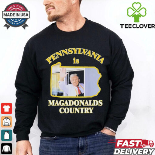 Trump McDonalds Pennsylvania Is Magadonalds Country Shirt