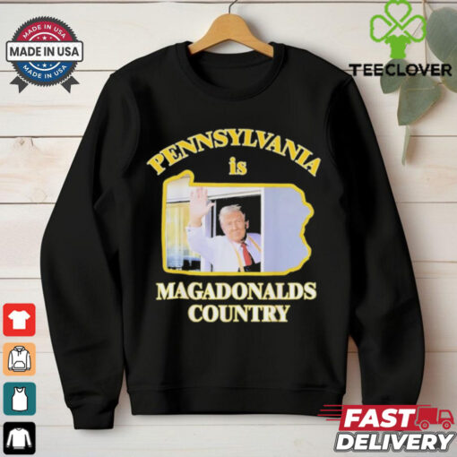 Trump McDonalds Pennsylvania Is Magadonalds Country Shirt