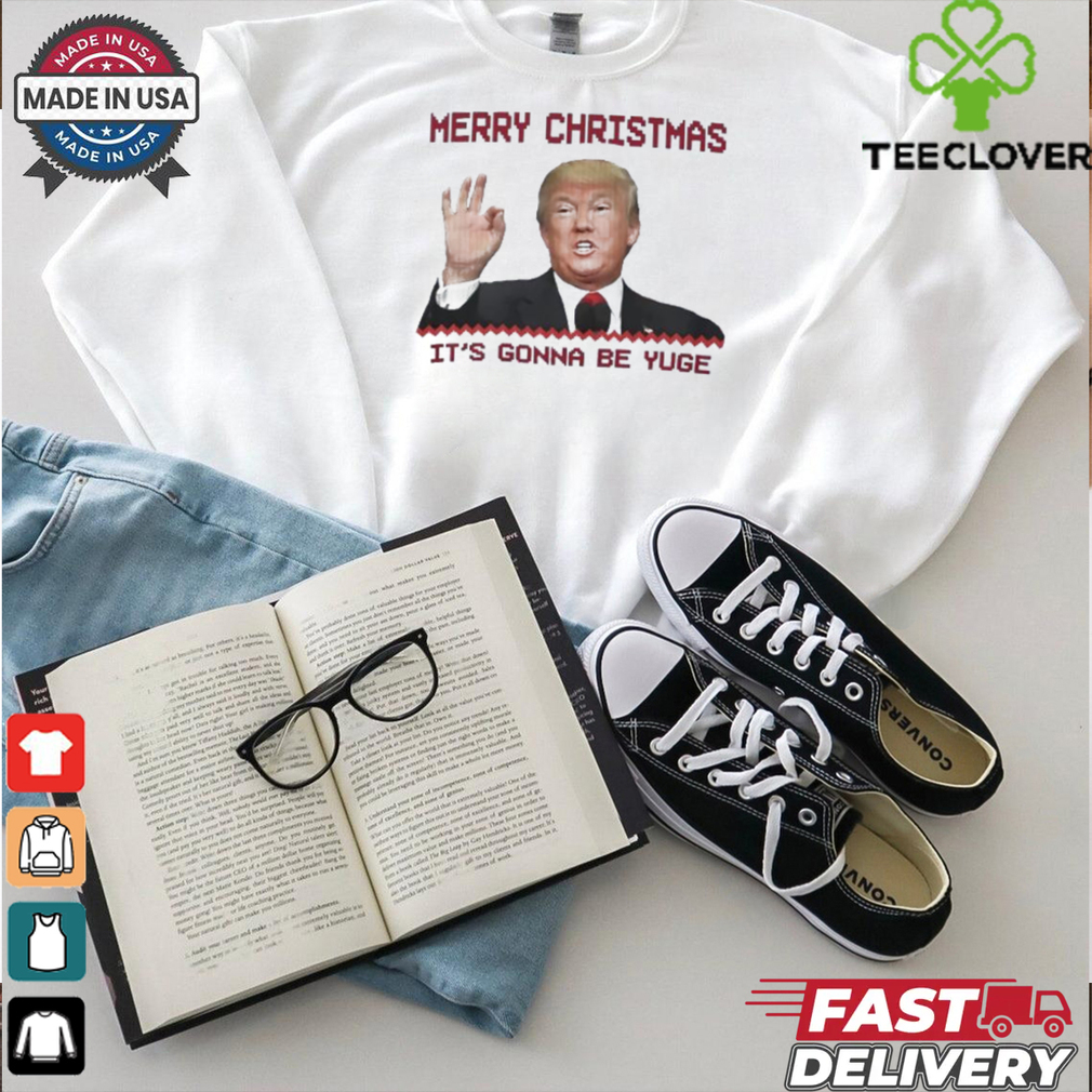 Trump Merry Christmas it’s gonna be yuge shirt Trump Merry Christmas it’s gonna be yuge shirt