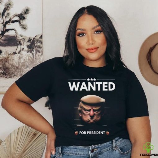 Trump Mugshot Trump Wanted For President Shirt