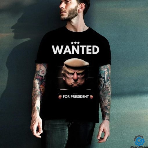 Trump Mugshot Trump Wanted For President Shirt