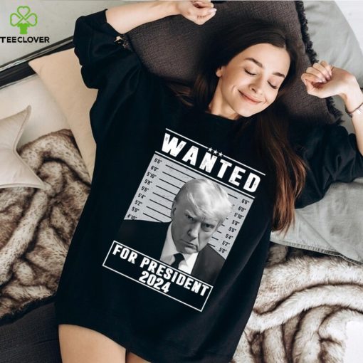 Trump Mugshot Wanted For President 2024 Shirt