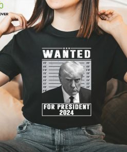 Trump Mugshot Wanted For President 2024 Shirt