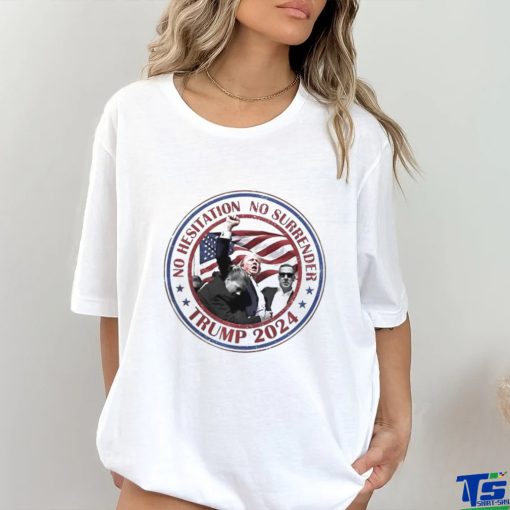 Trump No Hesitation No Surrender 2024 Shirt