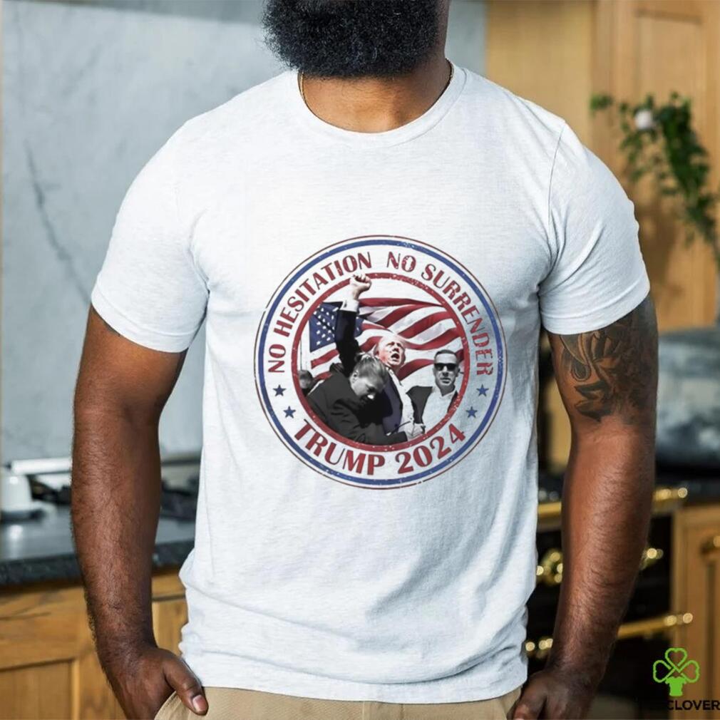 Trump No Hesitation No Surrender 2024 Shirt Trump No Hesitation No Surrender 2024 Shirt
