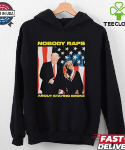 Trump Nobody Raps About Staying Broke T shirts
