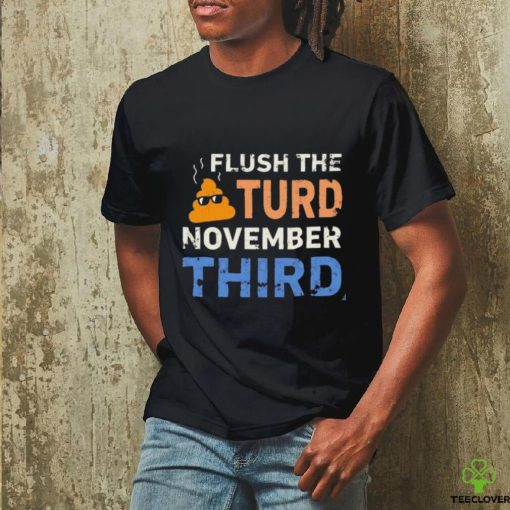 Trump Nop Orange Flush the Turd November Third T Shirt