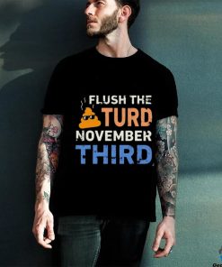 Trump Nop Orange Flush the Turd November Third T Shirt